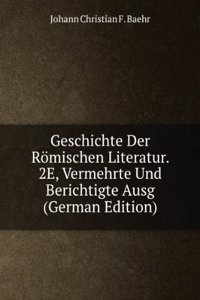 Geschichte Der Romischen Literatur. 2E, Vermehrte Und Berichtigte Ausg (German Edition)