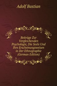 Beitrage Zur Vergleichenden Psychologie, Die Seele Und Ihre Erscheinungsweisen in Der Ethnographie (German Edition)