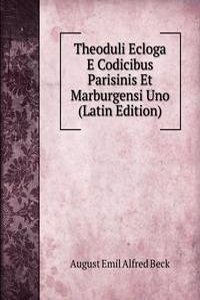 Theoduli Ecloga E Codicibus Parisinis Et Marburgensi Uno (Latin Edition)