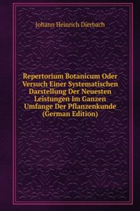 Repertorium Botanicum Oder Versuch Einer Systematischen Darstellung Der Neuesten Leistungen Im Ganzen Umfange Der Pflanzenkunde (German Edition)