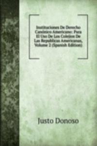 Instituciones De Derecho Canonico Americano: Para El Uso De Los Colejios De Las Republicas Americanas, Volume 2 (Spanish Edition)