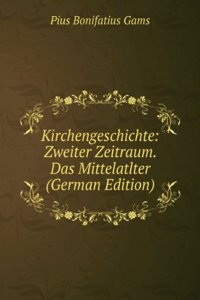Kirchengeschichte: Zweiter Zeitraum.  Das Mittelatlter (German Edition)