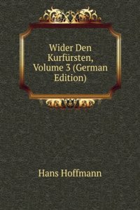 Wider Den Kurfursten, Volume 3 (German Edition)