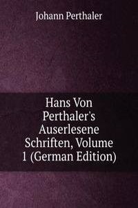 Hans Von Perthaler's Auserlesene Schriften, Volume 1 (German Edition)