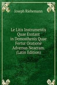Le Litis Instrumentis Quae Exstant in Demosthenis Quae Fertur Oratione Adversus Neaeram. (Latin Edition)