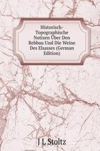 Historisch-Topographische Notizen Uber Den Rebbau Und Die Weine Des Elsasses (German Edition)