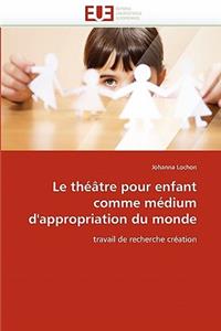 Le Théâtre Pour Enfant Comme Médium d''appropriation Du Monde