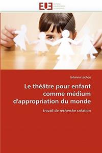 Le Th��tre Pour Enfant Comme M�dium d''appropriation Du Monde