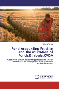 Fund Accounting Practice and the utilization of Funds, Ethiopia, CVDA