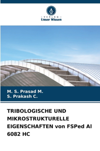 TRIBOLOGISCHE UND MIKROSTRUKTURELLE EIGENSCHAFTEN von FSPed Al 6082 HC