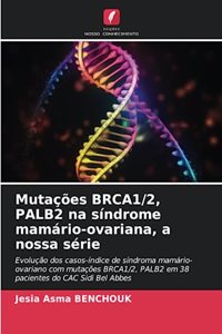 Mutações BRCA1/2, PALB2 na síndrome mamário-ovariana, a nossa série