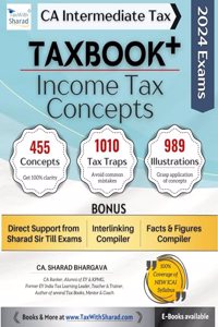 TAXBOOK+ (INCOME TAX - CONCEPTS) / Concepts, Tax Traps, Illustrations / With Direct Support, Interlinking Compiler, Facts & Figures Compiler / CA Inter May/Nov 2024