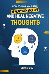 How To Love Yourself, Be Happy With Your Life And Heal Negative Thoughts