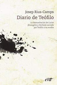 Diario de Teofilo: La demostracion de Lucas (Evangelio y Hechos) narrada por Teofilo a su madre