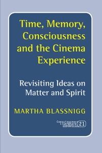 Time, Memory, Consciousness and the Cinema Experience: Revisiting Ideas on Matter and Spirit
