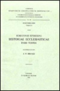 Iohannis Ephesini Historiae Ecclesiasticae Pars Tertia