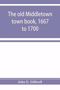 The old Middletown town book, 1667 to 1700; The records of Quaker marriages at Shrewsbury, 1667 to 1731; The burying grounds of old Monmouth