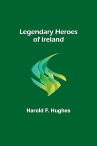 Legendary Heroes of Ireland