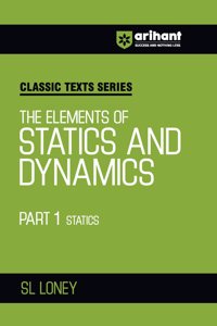 Arihant Classic Texts Series for All Engineering Entrances Aspirants | The Elements of Statics and Dynamics Part 1 Statics- SL Loney | For Exam Exam 2025-26