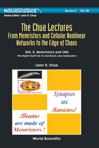 Chua Lectures, The: From Memristors and Cellular Nonlinear Networks to the Edge of Chaos - Volume II. Memristors and Cnn: The Right Stuff for AI and Brain-Like Computers