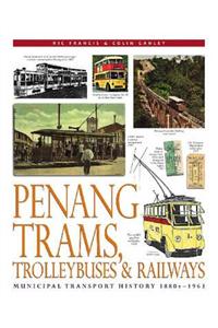 Penang Trams, Trolleybuses and Railways