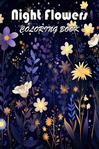 Night Flowers Coloring Book for Adults: 100+ Exciting And Easy Coloring Pages