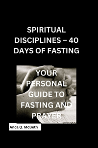 Spiritual Disciplines - 40 Days of Fasting