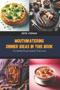 Mouthwatering Dinner Ideas in this Book