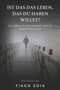 Ist das das Leben, das du haben willst?