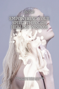 Empowering Your Spirit Through Healing Wisdom