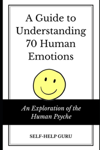 A Guide to Understanding 70 Human Emotions