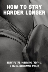 How To Stay Harder Longer