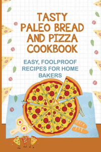Tasty Paleo Bread And Pizza Cookbook