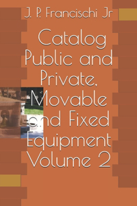 Catalog - Public and Private, Movable and Fixed Equipments