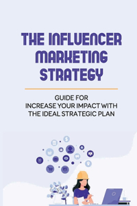The Influencer Marketing Strategy