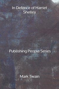 In Defence of Harriet Shelley - Publishing People Series