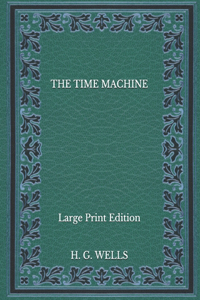 The Time Machine - Large Print Edition