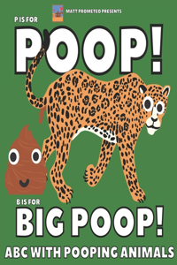 P Is For Poop! B Is For Big Poop! ABC With Pooping Animals: Funny Book for Kids or for Adults, Learning Alphabet with Fun, Gift for Christmas, Souvenir for Boys or for Girls, Creative Present