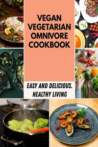 Vegan Vegetarian Omnivore Cookbook