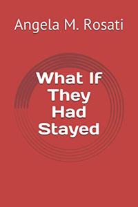 What If They Had Stayed