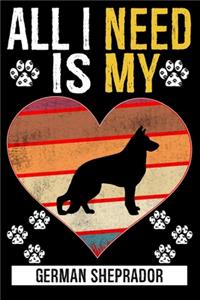 All I Need Is My GERMAN SHEPRADOR
