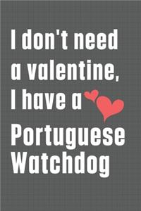 I don't need a valentine, I have a Portuguese Watchdog