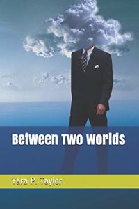 Between Two Worlds