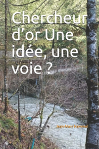 Chercheur d'or Une idée, une voie ?