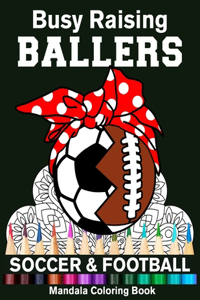 Busy Raising Ballers Soccer And Football Mandala Coloring Book