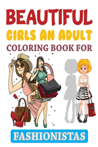 Beautiful Girls An Adult Coloring Book For Fashionistas