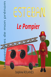 Esteban le Pompier: Les aventures de mon prénom