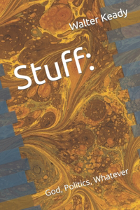 Stuff: God, Politics, Whatever