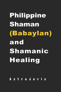 Philippine Shaman (Babaylan) and Shamanic Healing
