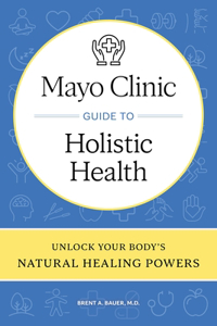 Mayo Clinic Guide to Holistic Health